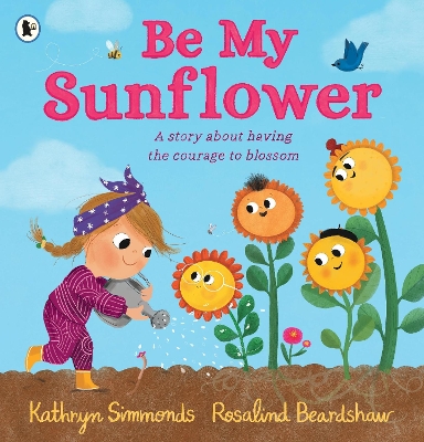 Be My Sunflower: A story about facing fears and finding the courage to blossom from a multiple award-winning duo