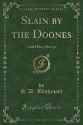 Slain by the Doones: And Other Stories (Classic Reprint)