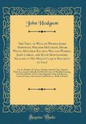 The Trial of William Wemms, James Hartegan, William McCauley, Hugh White, Matthew Killroy, William Warren, John Carrol, and Hugh Montgomery, Soldiers in His Majesty's 29th Regiment of Foot: For the Murder of Crispus Attucks, Samuel Gray, Samuel Maverick,