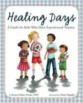 Healing Days: A Guide For Kids Who Have Experienced Trauma