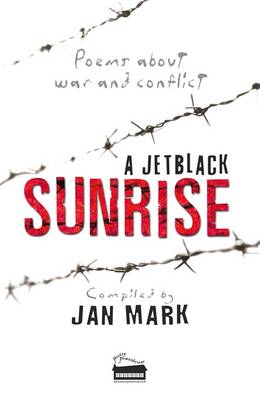A Jetblack Sunrise: Poems About War and Conflict