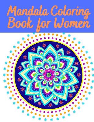 Mandala Coloring Book for Women: Uniques Mandalas Designs