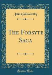 The Forsyte Saga (Classic Reprint)