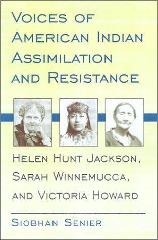 Voices of American Indian Assimilation and Resistance: Helen Hunt Jackson, Sarah Winnemucca, and Victoria Howard