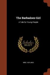 The Barbadoes Girl: A Tale for Young People