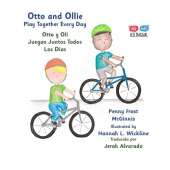Otto and Ollie Play Together Every Day: Otto y Oli Juegan Juntos Todos Los Días