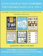 Learning Books for Kids (A full color activity workbook for children aged 4 to 5 - Vol 2): This book contains 30 full color activity sheets for children aged 4 to 5