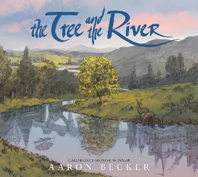 The Tree and the River: Winner of the Yoto Carnegie Medal and Shadowers' Choice Awards for Illustration: A masterfully told glimpse into humankind and its impact on the Earth from Caldecott Honor recipient Aaron Becker