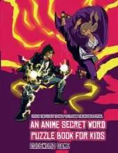 Codeword Game (An Anime Secret Word Puzzle Book for Kids): Sota is searching for his sister Mei. Using the map supplied, help Sota solve the cryptic clues, overcome numerous obstacles, and find the hidden portal.