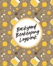 Backyard Beekeeping Logbook: For Beginners Colonies Honey
