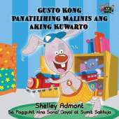 Gusto Kong Panatilihing Malinis Ang Aking Kuwarto: I Love to Keep My Room Clean (Tagalog Edition)