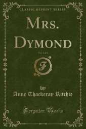 Mrs. Dymond, Vol. 1 of 2 (Classic Reprint)