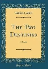 The Two Destinies: A Novel (Classic Reprint)