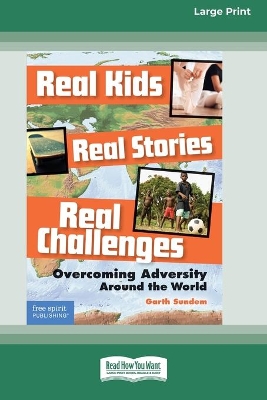 Real Kids, Real Stories, Real Challenges: : Overcoming Adversity Around the World [Standard Large Print 16 Pt Edition]