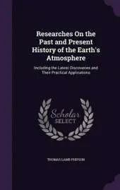 Researches on the Past and Present History of the Earth's Atmosphere: Including the Latest Discoveries and Their Practical Applications