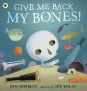 Give Me Back My Bones!: A funny rhyming picture book about a pirate skeleton putting his body back together. Great for preschoolers learning about the human anatomy! Ages 3, 4, 5, 6