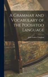 A Grammar and Vocabulary of the Pooshtoo Language