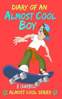 Diary of an Almost Cool Boy: (Not Wimpy or a Dork, just an Almost Cool Kid!): Funny book - Girls and Boys ages 8-12