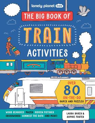 Lonely Planet Kids The Big Book of Train Activities: Over 80 Fantastically Fun Rail Themed Challenges | Puzzles, Mazes, Wordsearches & More | Fits in Your Backpack