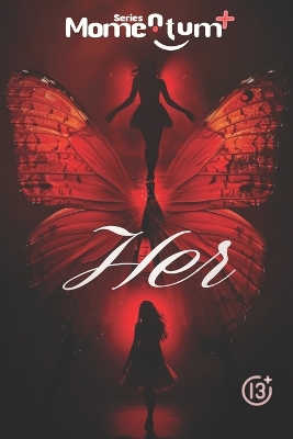 Momentum+: HER: Navigating the Secret Depths of Teenage Girlhood, Unlocking the Inner World of Teenage Girls: HER: A Journey of Discovery, Understanding, and Empowerment, "Navigating Teenage Life."