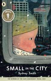 Small in the City: Winner of the Kate Greenaway Medal; A Best Children's Book of the Year for The Times and The Irish Independent; ages 3, 4, 5, 6