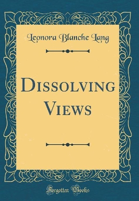 Dissolving Views (Classic Reprint)