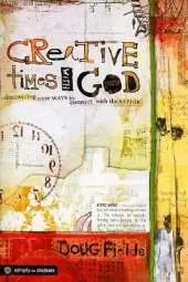 Creative Times with God: Discovering New Ways to Connect with the Savior