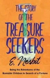 The Story of the Treasure Seekers;Being the Adventures of the Bastable Children in Search of a Fortune