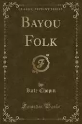 Bayou Folk (Classic Reprint)