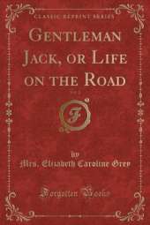 Gentleman Jack, or Life on the Road, Vol. 2 (Classic Reprint)