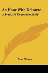 An Hour With Delsarte: A Study Of Expression (1889)
