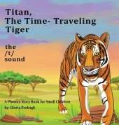 Titan the Time Travelling Tiger: : A Phonics Story Book for Small Children