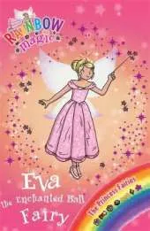 Rainbow Magic: Eva the Enchanted Ball Fairy: The Princess Fairies Book 7