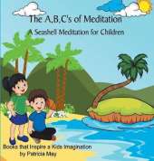 The A, B, C's of Meditation: A Seashell Meditation for Children