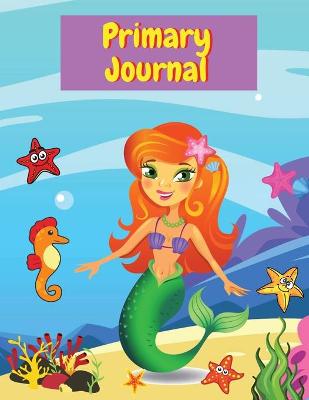 Primary Iournal: Mermaid Draw and Write Composition for boys and girls Large size - 8.5 x 11
