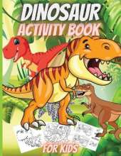 Dinosaur Activity Book For Kids: Funny Dinosaur Activity Book: Coloring, Dot to Dot, Mazes, Copy the picture and more!
