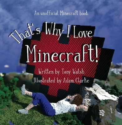 That's Why I Love Minecraft: An Unofficial Illustrated Minecraft Poem