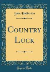 Country Luck (Classic Reprint)