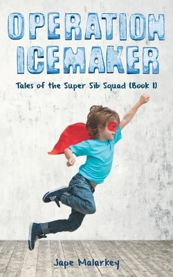 Operation Ice Maker: Tales of the Super Sib Squad (Book 1)