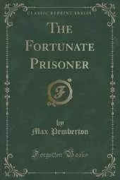The Fortunate Prisoner (Classic Reprint)