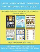 Pre K Printable Worksheets (A full color activity workbook for children aged 4 to 5 - Vol 2): This book contains 30 full color activity sheets for children aged 4 to 5