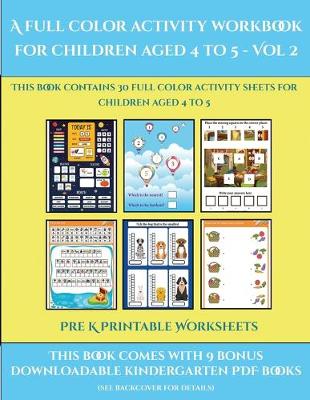 Pre K Printable Worksheets (A full color activity workbook for children aged 4 to 5 - Vol 2): This book contains 30 full color activity sheets for children aged 4 to 5