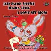 Ich Habe Meine Mama Lieb I Love My Mom: German English Bilingual Edition