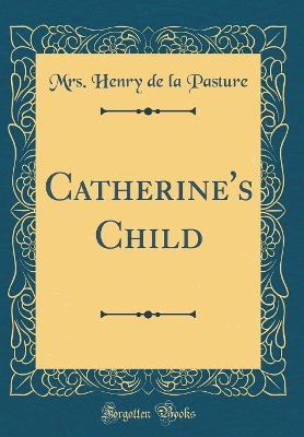 Catherine's Child (Classic Reprint)