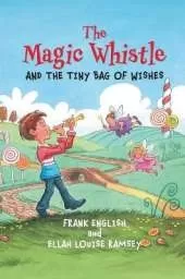 The Magic Whistle and the Tiny Bag of Wishes