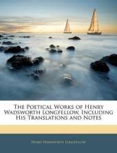 The Poetical Works of Henry Wadsworth Longfellow: Including His Translations and Notes