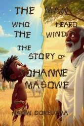 The Man Who Heard the Wind The Story of Johanne Masowe