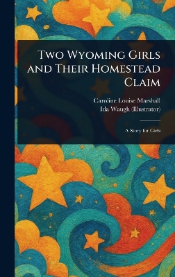 Two Wyoming Girls and Their Homestead Claim