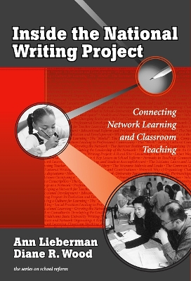 Inside the National Writing Project: Connecting Network Learning and Classroom Teaching