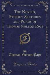 The Novels, Stories, Sketches and Poems of Thomas Nelson Page (Classic Reprint)